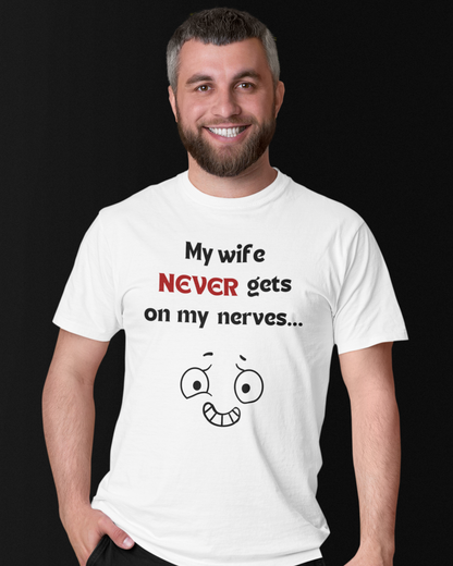 My Wife NEVER Gets On My Nerves... (Adult Unisex T-shirt)