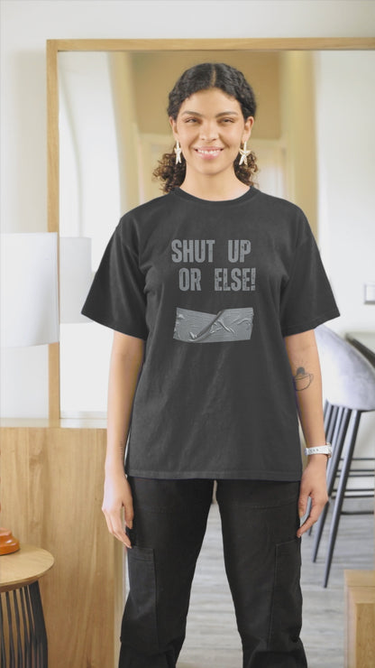 Shut Up Or Else (Adult Unisex T-shirt)